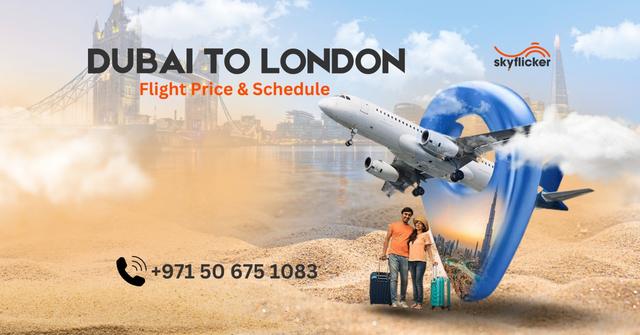 Dubai to London Flight Price & Schedule